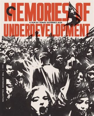  Memories of Underdevelopment -  A Lament for Lost Time and Disillusioned Revolution