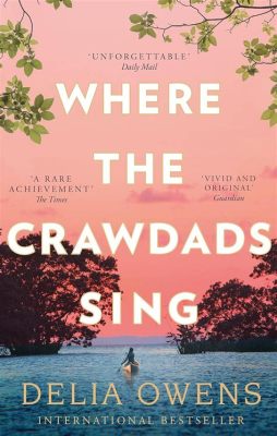  Where the Crawdads Sing Een Ode aan Eenzaamheid en de Verbinding met de Natuur